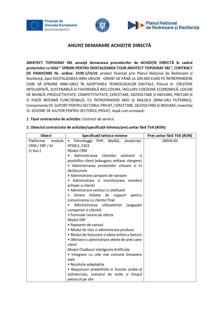 ARHITECT TOPOGRAF SRL anunță demararea procedurilor de ACHIZIȚIE DIRECTĂ în cadrul proiectului cu titlul ” SPRIJIN PENTRU DIGITALIZAREA TOUR ARHITECT TOPOGRAF SRL”, CONTRACT DE FINANȚARE Nr. ordine: 3339.1/i3/c9, Platforma module CRM / ERP / AI (1 buc.) Servicii cloud (1 buc.) Servicii realizare 2 retele sociale (1 buc.)